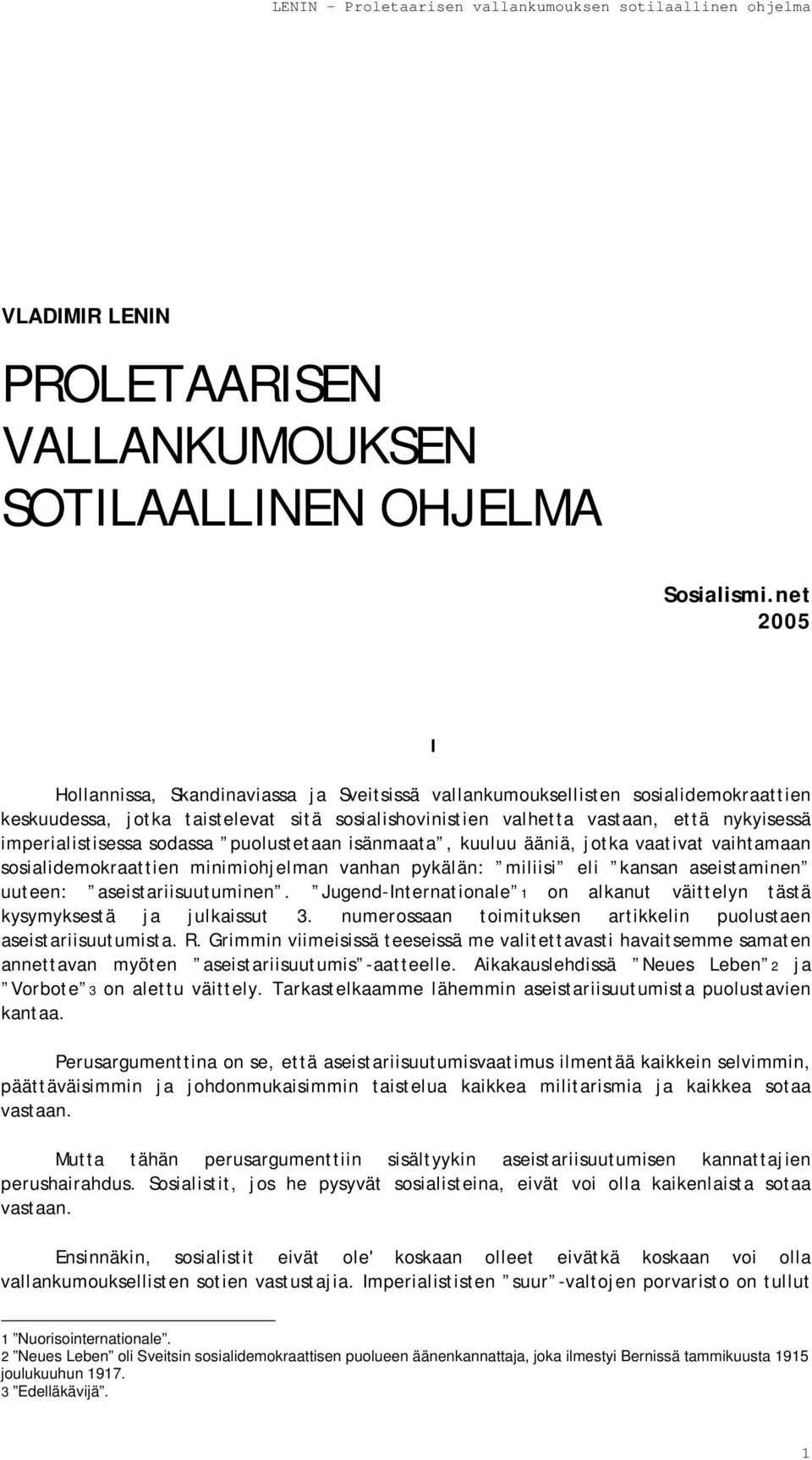 imperialistisessa sodassa puolustetaan isänmaata, kuuluu ääniä, jotka vaativat vaihtamaan sosialidemokraattien minimiohjelman vanhan pykälän: miliisi eli kansan aseistaminen uuteen: