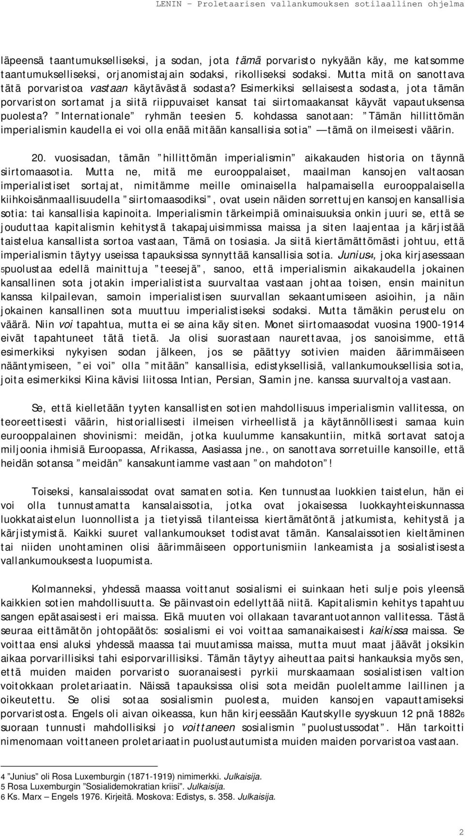 Esimerkiksi sellaisesta sodasta, jota tämän porvariston sortamat ja siitä riippuvaiset kansat tai siirtomaakansat käyvät vapautuksensa puolesta? Internationale ryhmän teesien 5.