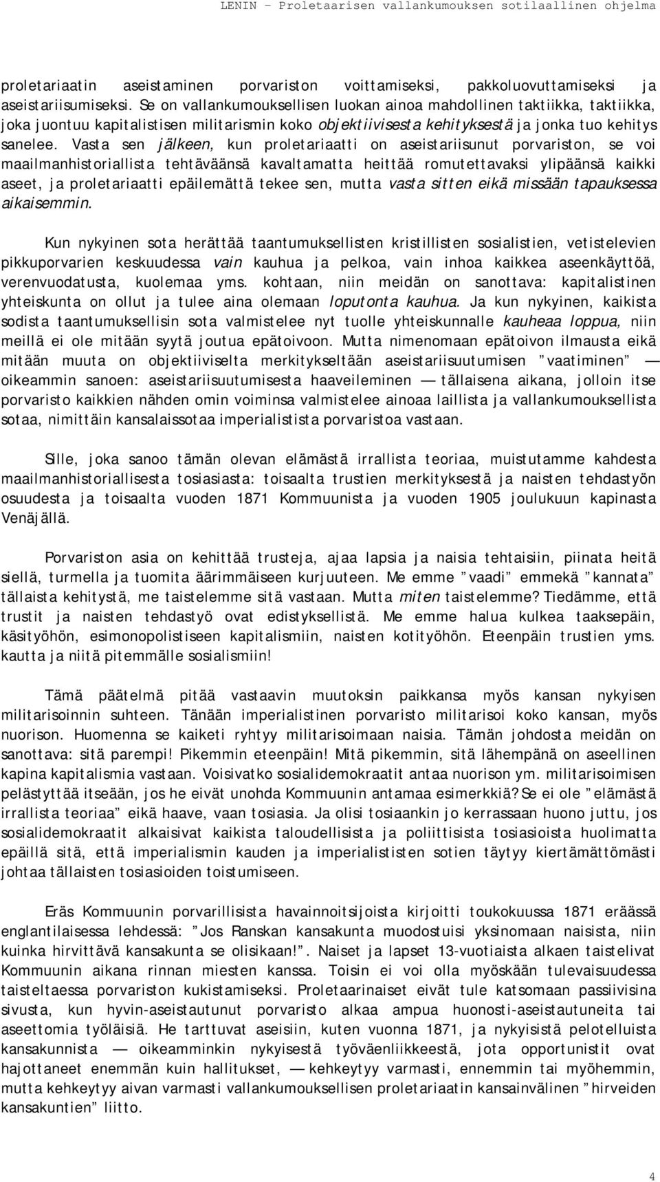 Vasta sen jälkeen, kun proletariaatti on aseistariisunut porvariston, se voi maailmanhistoriallista tehtäväänsä kavaltamatta heittää romutettavaksi ylipäänsä kaikki aseet, ja proletariaatti