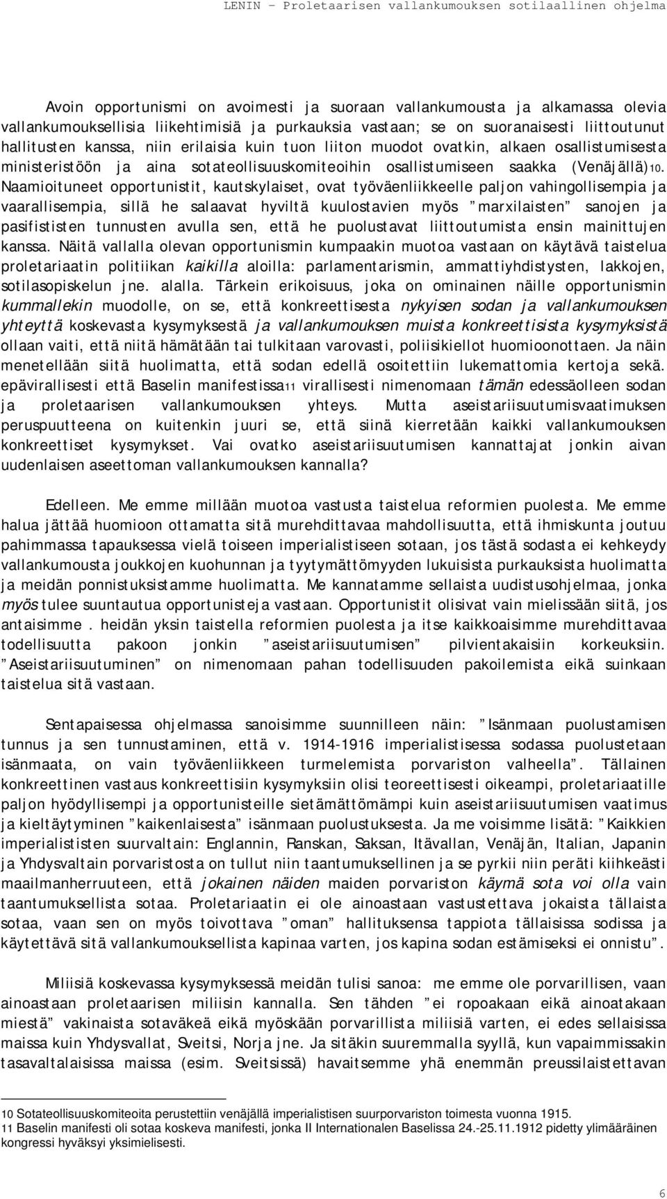 Naamioituneet opportunistit, kautskylaiset, ovat työväenliikkeelle paljon vahingollisempia ja vaarallisempia, sillä he salaavat hyviltä kuulostavien myös marxilaisten sanojen ja pasifististen