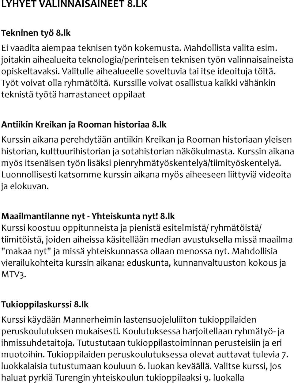 Kurssille voivat osallistua kaikki vähänkin teknistä työtä harrastaneet oppilaat Antiikin Kreikan ja Rooman historiaa 8.