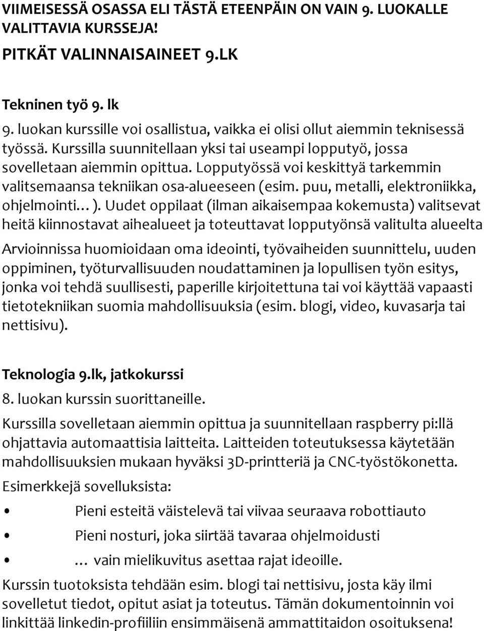 Lopputyössä voi keskittyä tarkemmin valitsemaansa tekniikan osa-alueeseen (esim. puu, metalli, elektroniikka, ohjelmointi ).