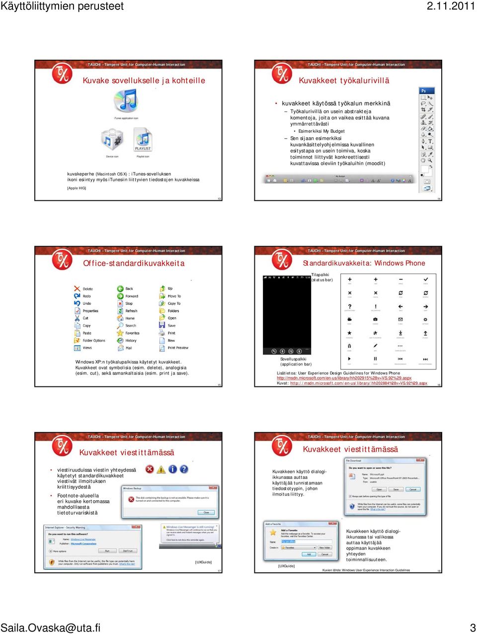 kuvakeperhe (Macintosh OS X) : itunes-sovelluksen ikoni esiintyy myös itunesiin liittyvien tiedostojen kuvakkeissa [Apple HIG] 13 14 Office-standardikuvakkeita Standardikuvakkeita: Windows Phone