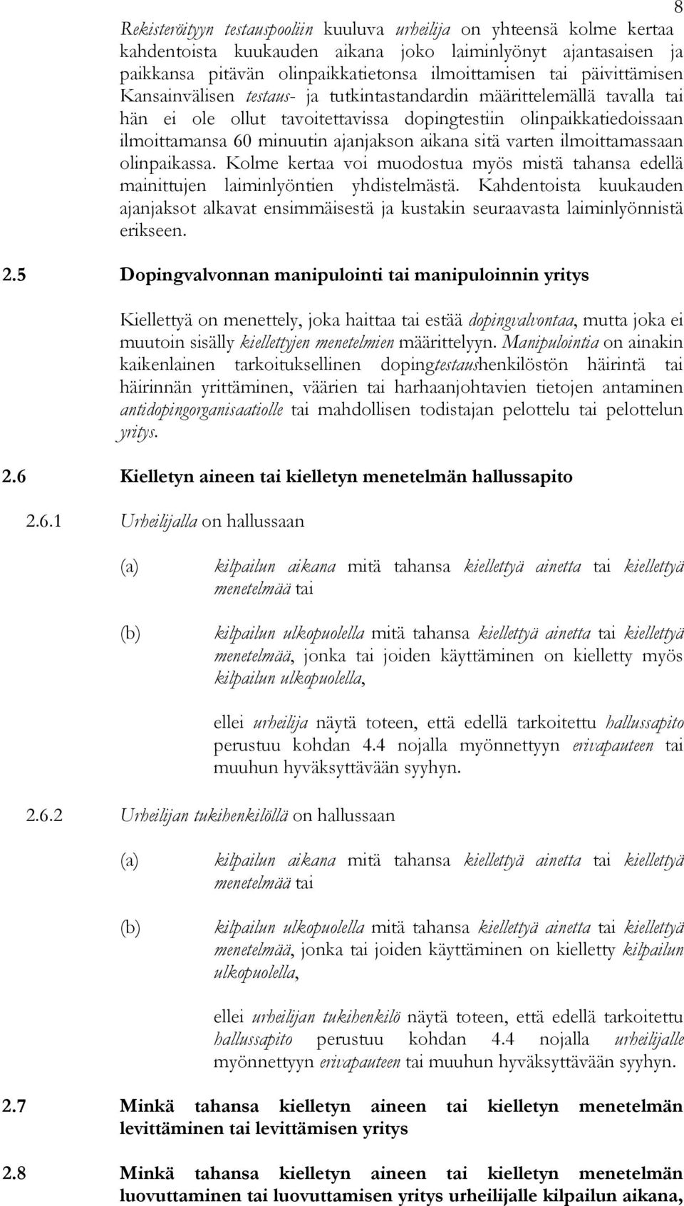 aikana sitä varten ilmoittamassaan olinpaikassa. Kolme kertaa voi muodostua myös mistä tahansa edellä mainittujen laiminlyöntien yhdistelmästä.