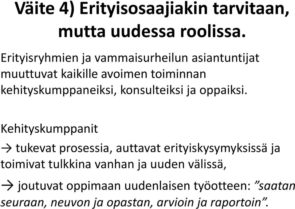 kehityskumppaneiksi, konsulteiksi ja oppaiksi.