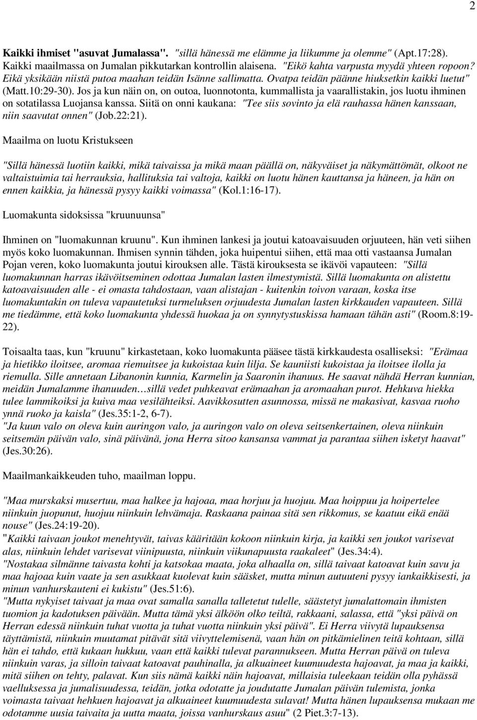 Jos ja kun näin on, on outoa, luonnotonta, kummallista ja vaarallistakin, jos luotu ihminen on sotatilassa Luojansa kanssa.