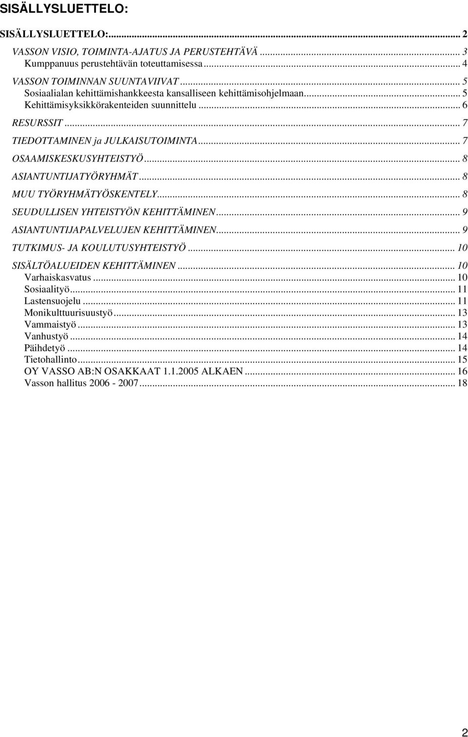 .. 8 ASIANTUNTIJATYÖRYHMÄT... 8 MUU TYÖRYHMÄTYÖSKENTELY... 8 SEUDULLISEN YHTEISTYÖN KEHITTÄMINEN... 9 ASIANTUNTIJAPALVELUJEN KEHITTÄMINEN... 9 TUTKIMUS- JA KOULUTUSYHTEISTYÖ.