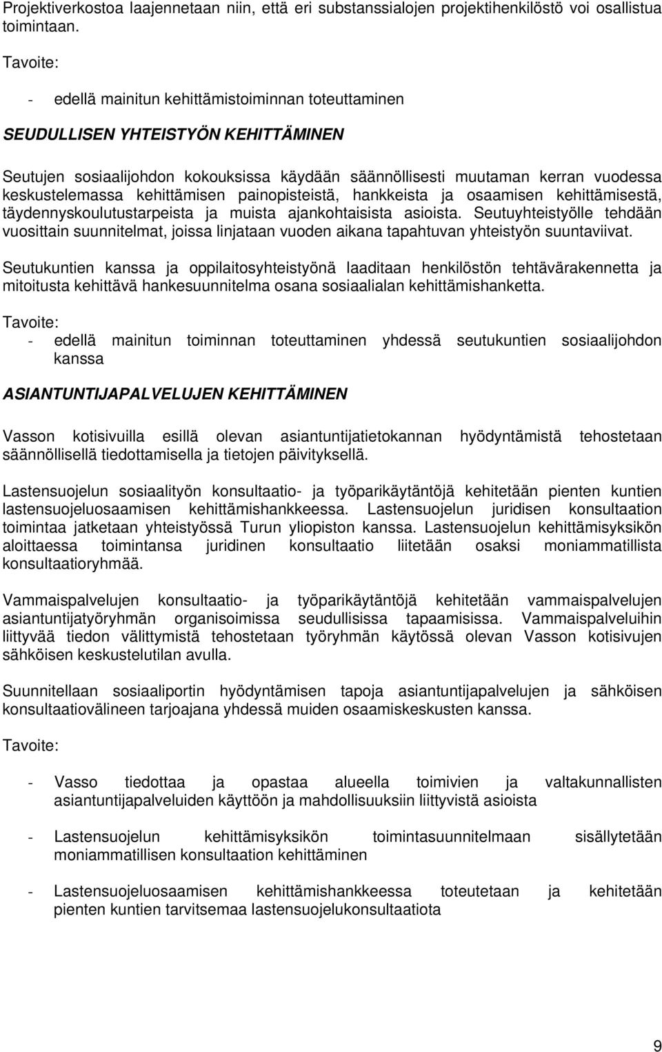 kehittämisen painopisteistä, hankkeista ja osaamisen kehittämisestä, täydennyskoulutustarpeista ja muista ajankohtaisista asioista.