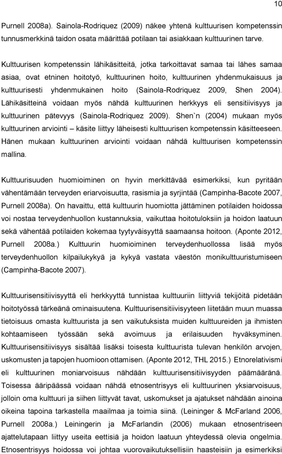 (Sainola-Rodriquez 2009, Shen 2004). Lähikäsitteinä voidaan myös nähdä kulttuurinen herkkyys eli sensitiivisyys ja kulttuurinen pätevyys (Sainola-Rodriquez 2009).