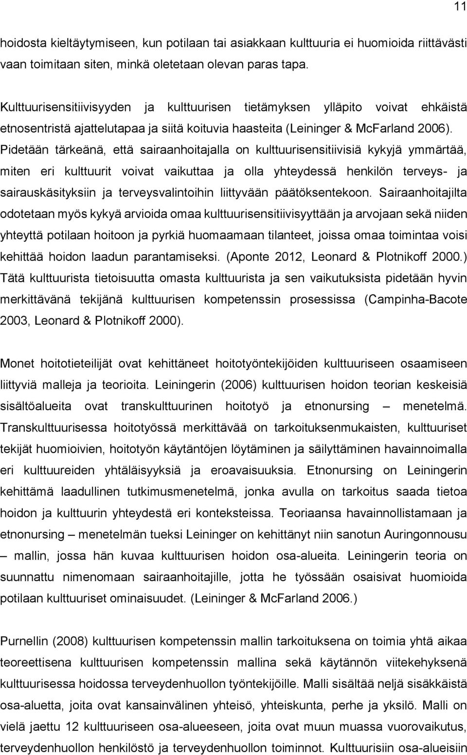 Pidetään tärkeänä, että sairaanhoitajalla on kulttuurisensitiivisiä kykyjä ymmärtää, miten eri kulttuurit voivat vaikuttaa ja olla yhteydessä henkilön terveys- ja sairauskäsityksiin ja