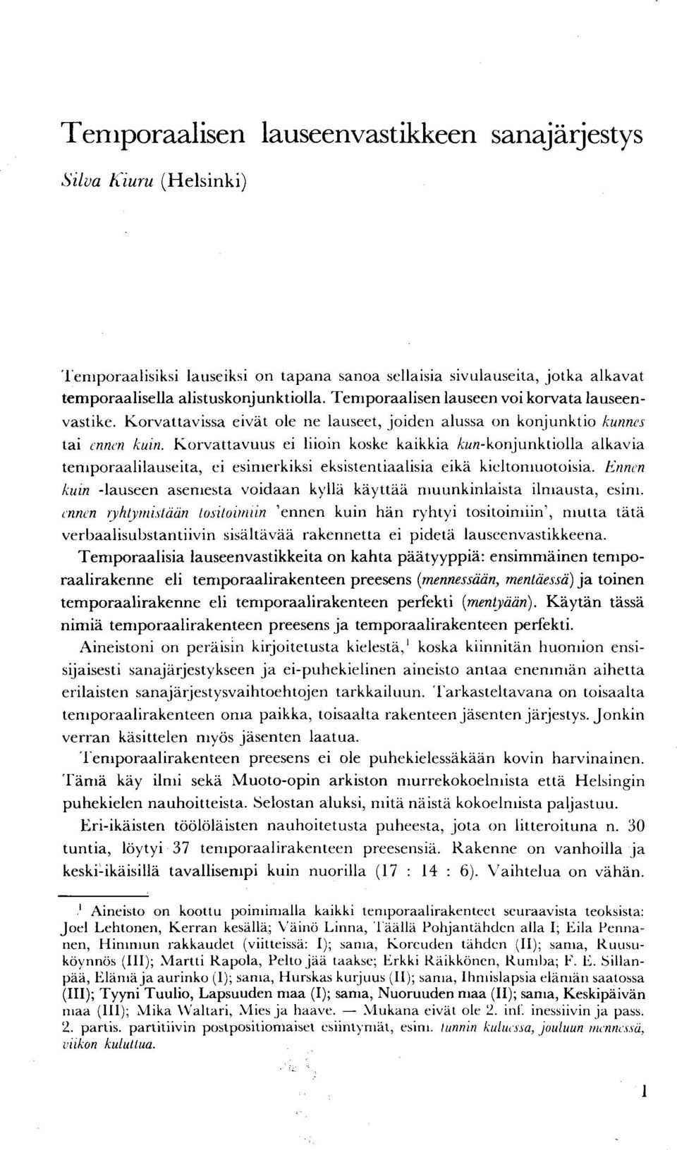 Korvattavuus ei liioin koske kaikkia ^«-konjunktiolla alkavia temporaalilauseita, ei esimerkiksi eksistentiaalisia eikä kieltomuotoisia.