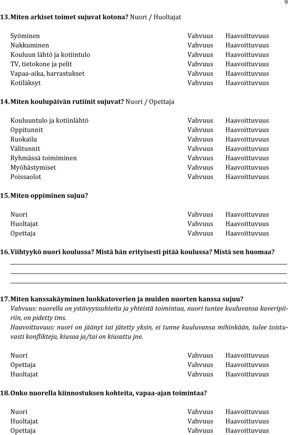 harrastukset Vahvuus Haavoittuvuus Kotiläksyt Vahvuus Haavoittuvuus 14. Miten koulupäivän rutiinit sujuvat?