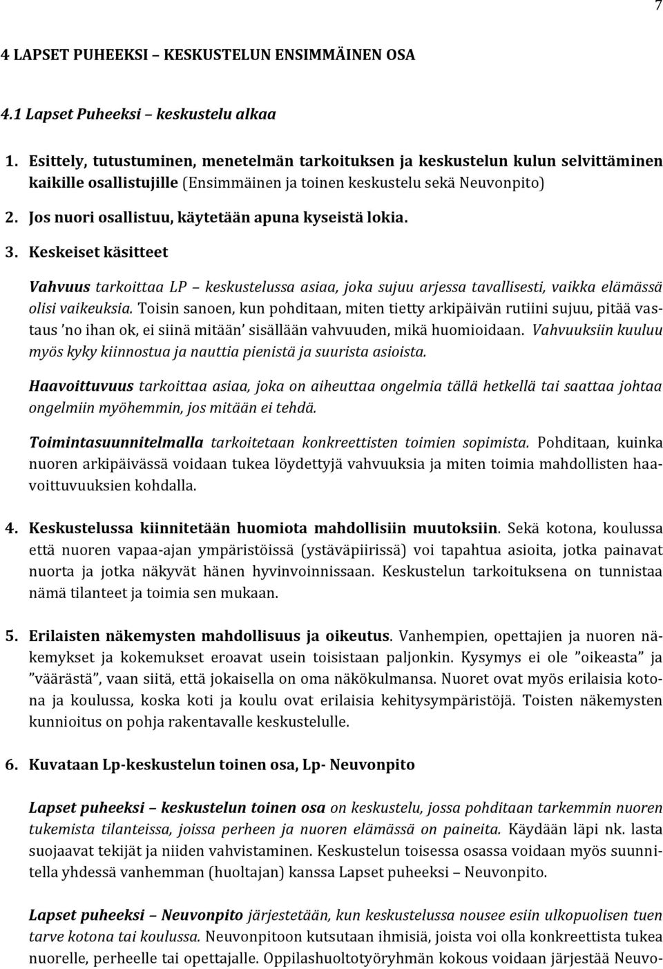 Jos nuori osallistuu, käytetään apuna kyseistä lokia. 3. Keskeiset käsitteet Vahvuus tarkoittaa LP keskustelussa asiaa, joka sujuu arjessa tavallisesti, vaikka elämässä olisi vaikeuksia.