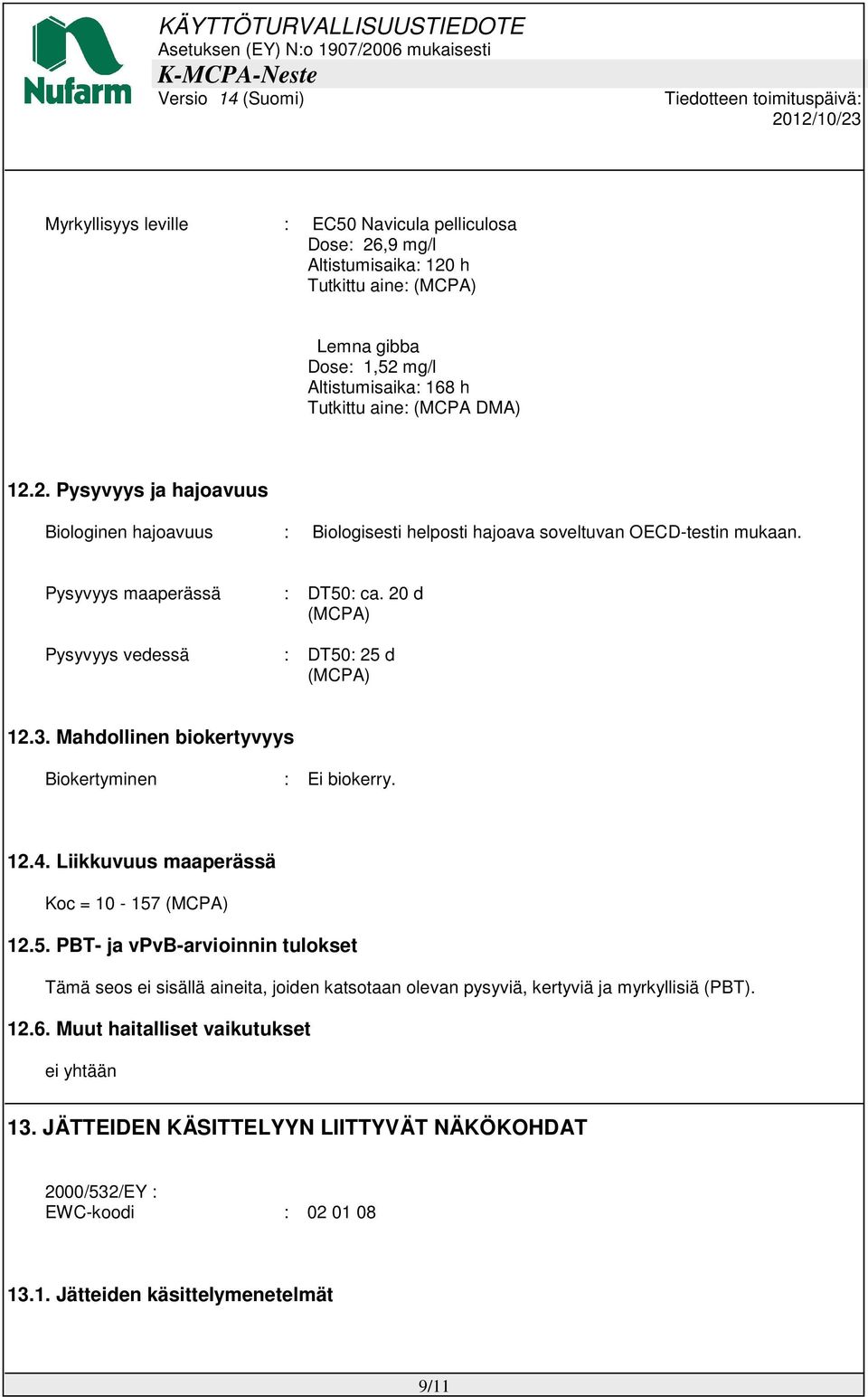 12.6. Muut haitalliset vaikutukset 13. JÄTTEIDEN KÄSITTELYYN LIITTYVÄT NÄKÖKOHDAT 2000/532/EY : EWC-koodi : 02 01 08 13.1. Jätteiden käsittelymenetelmät 9/11