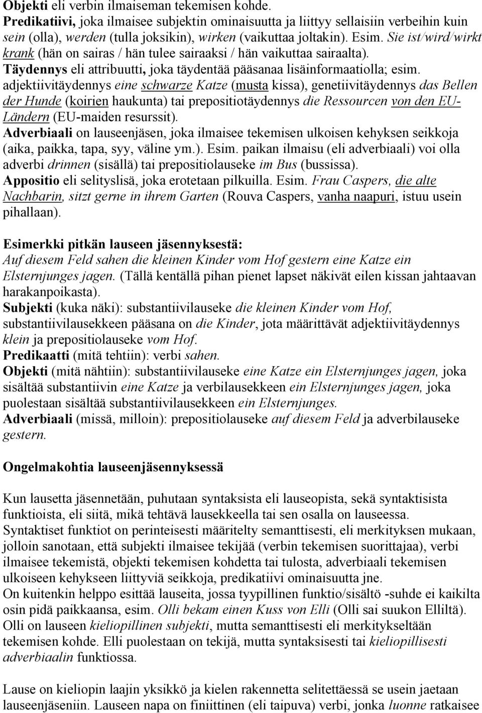 Sie ist/wird/wirkt krank (hän on sairas / hän tulee sairaaksi / hän vaikuttaa sairaalta). Täydennys eli attribuutti, joka täydentää pääsanaa lisäinformaatiolla; esim.