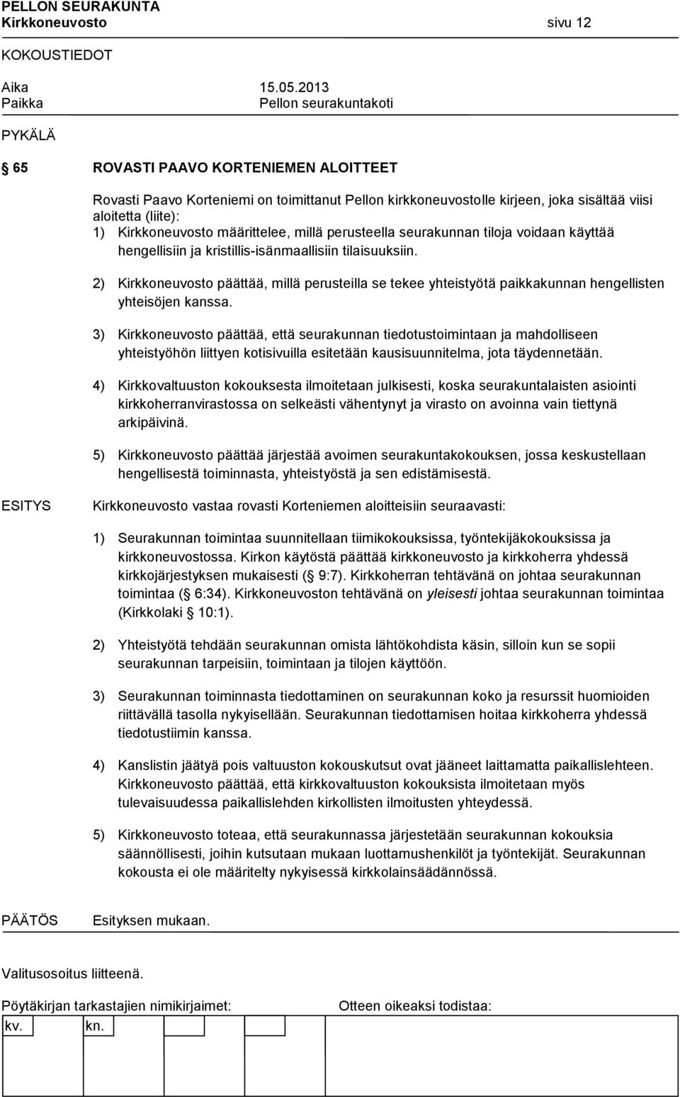 2) Kirkkoneuvosto päättää, millä perusteilla se tekee yhteistyötä paikkakunnan hengellisten yhteisöjen kanssa.