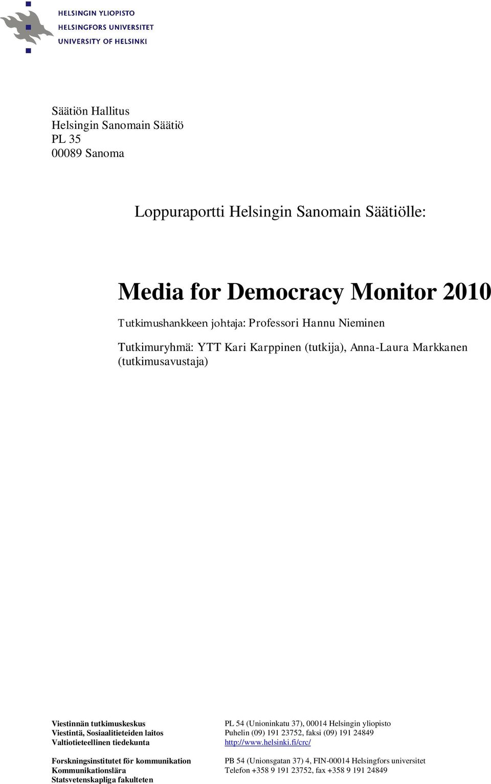 laitos Valtiotieteellinen tiedekunta Forskningsinstitutet för kommunikation Kommunikationslära Statsvetenskapliga fakulteten PL 54 (Unioninkatu 37), 00014 Helsingin