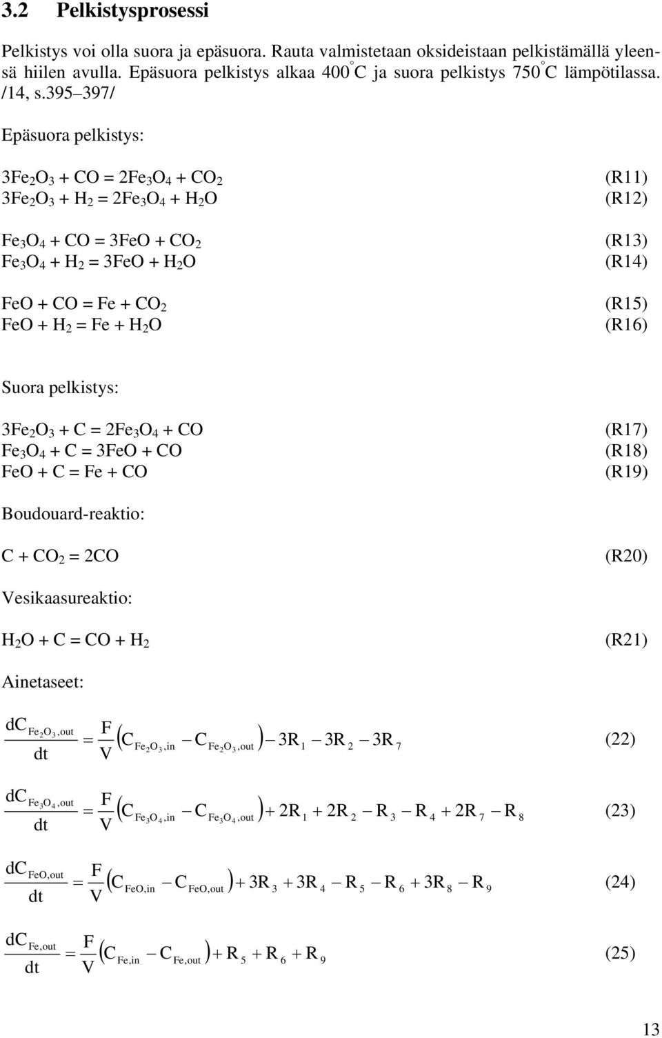 395 397/ Epäsuora pelkistys: 3e O 3 + = e 3 O 4 + 3e O 3 + H = e 3 O 4 + H O e 3 O 4 + = 3eO + e 3 O 4 + H = 3eO + H O eo + = e + eo + H = e + H O (R) (R) (R3) (R4) (R5) (R6) Suora pelkistys: 3e O 3