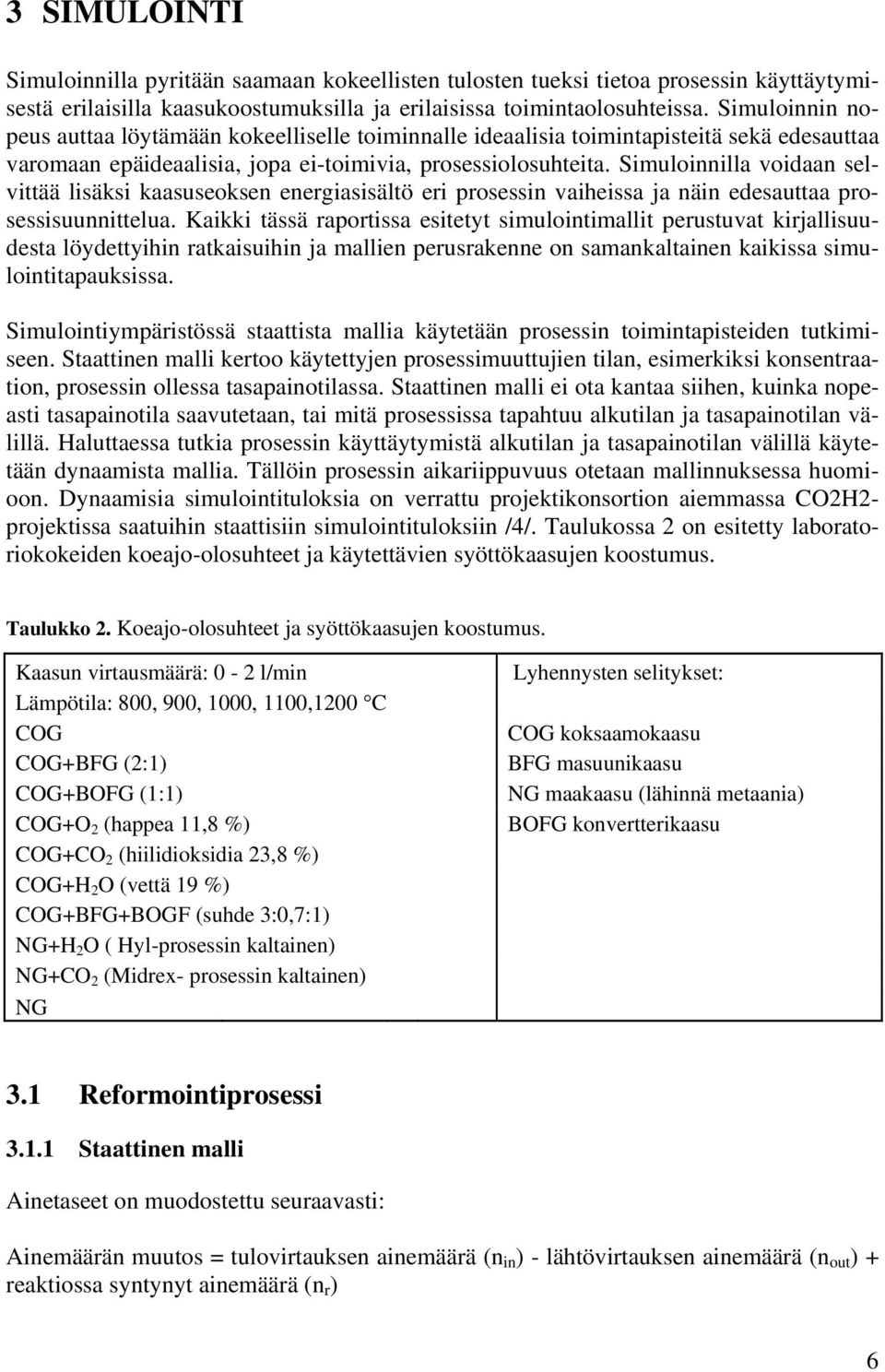 Simuloinnilla voidaan selvittää lisäksi kaasuseoksen energiasisältö eri prosessin vaiheissa ja näin edesauttaa prosessisuunnittelua.