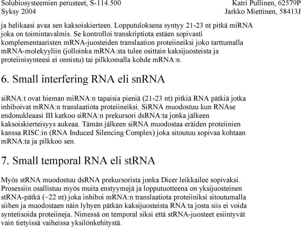 proteiinisynteesi ei onnistu) tai pilkkomalla kohde mrna:n. 6.