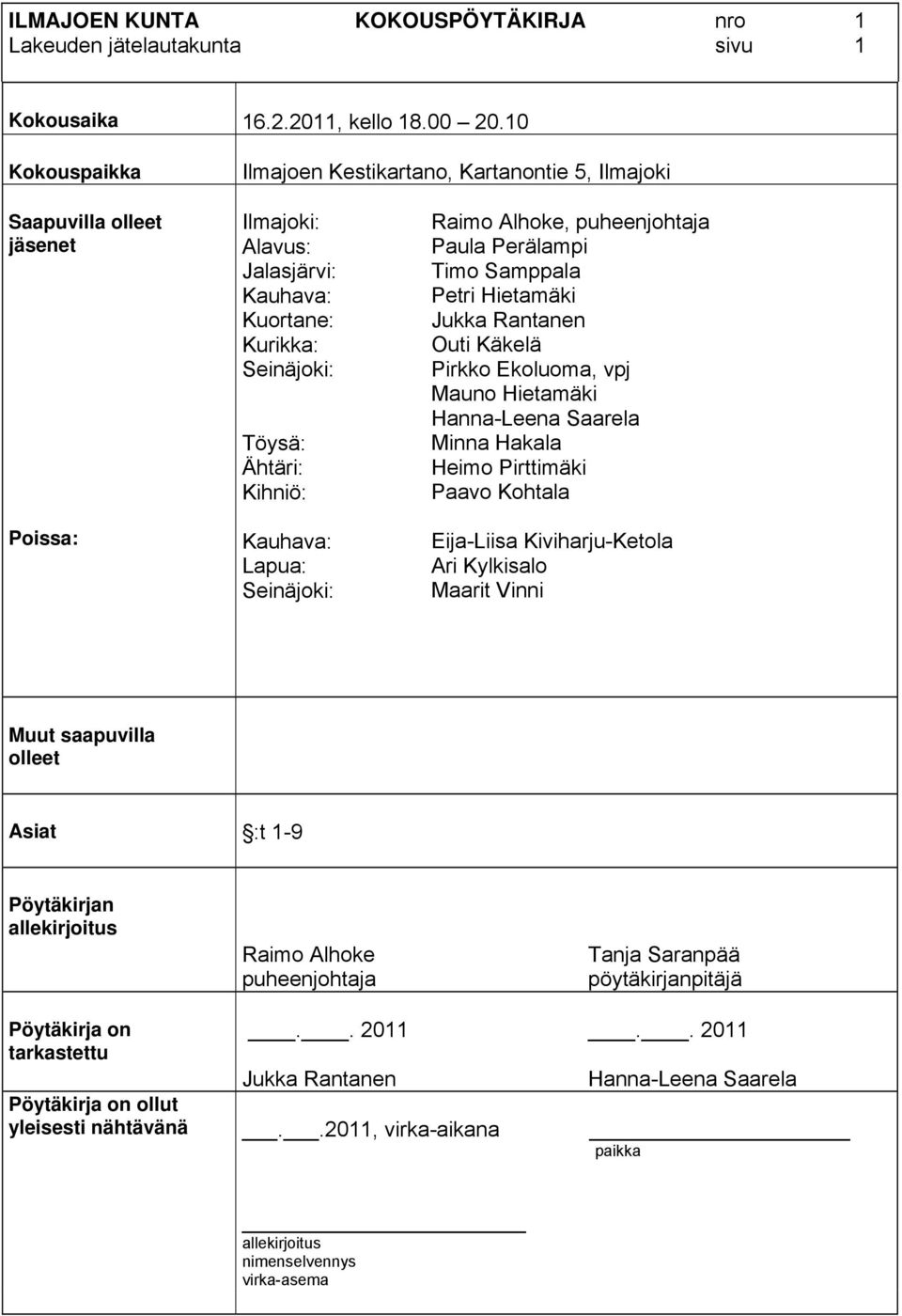 Lapua: Seinäjoki: Raimo Alhoke, puheenjohtaja Paula Perälampi Timo Samppala Petri Hietamäki Jukka Rantanen Outi Käkelä Pirkko Ekoluoma, vpj Mauno Hietamäki Hanna-Leena Saarela Minna Hakala Heimo