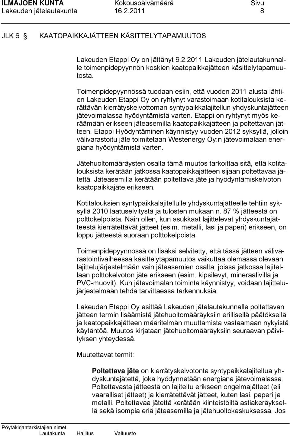 jätevoimalassa hyödyntämistä varten. Etappi on ryhtynyt myös keräämään erikseen jäteasemilla kaatopaikkajätteen ja poltettavan jätteen.