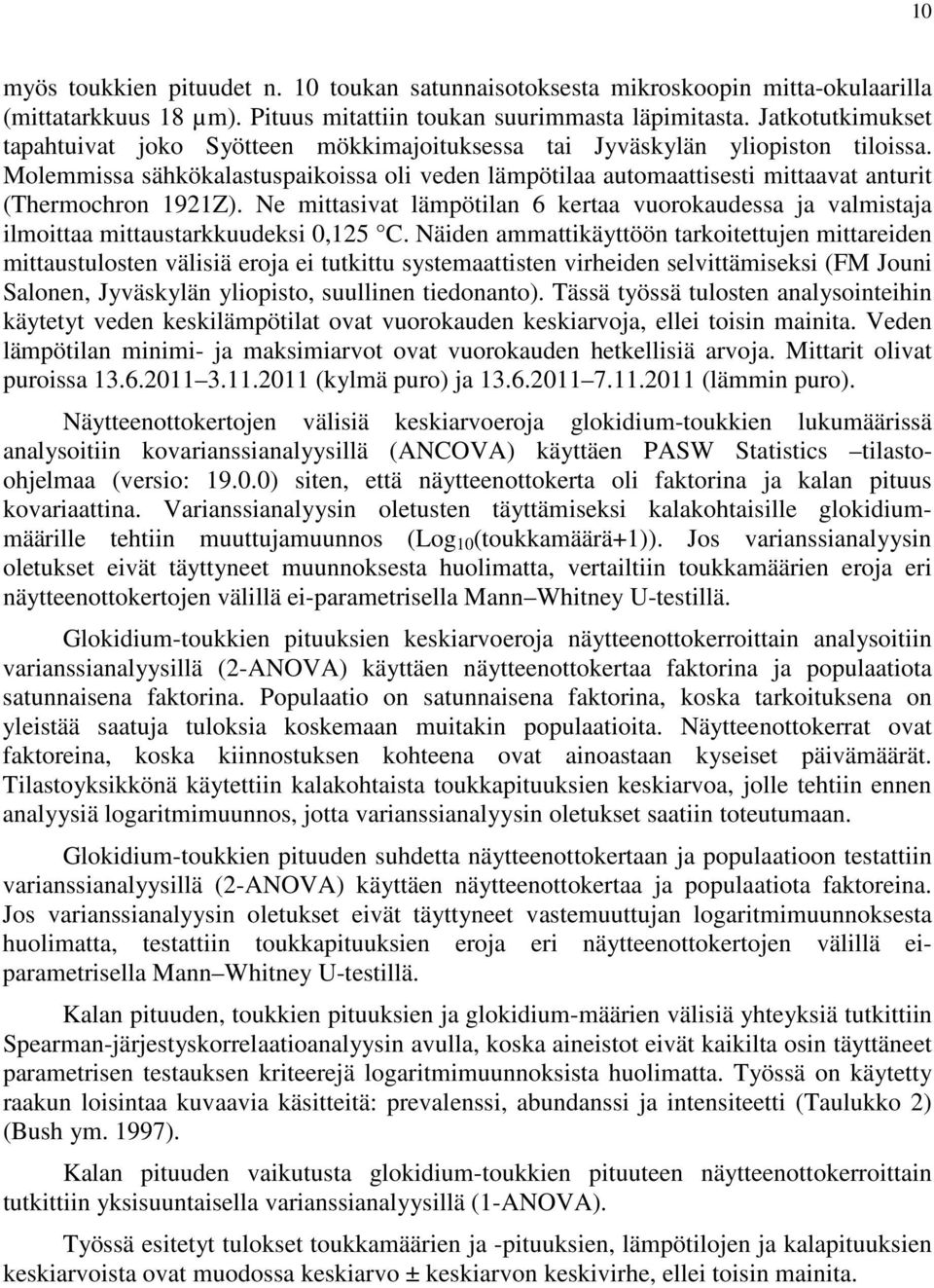 Molemmissa sähkökalastuspaikoissa oli veden lämpötilaa automaattisesti mittaavat anturit (Thermochron 1921Z).