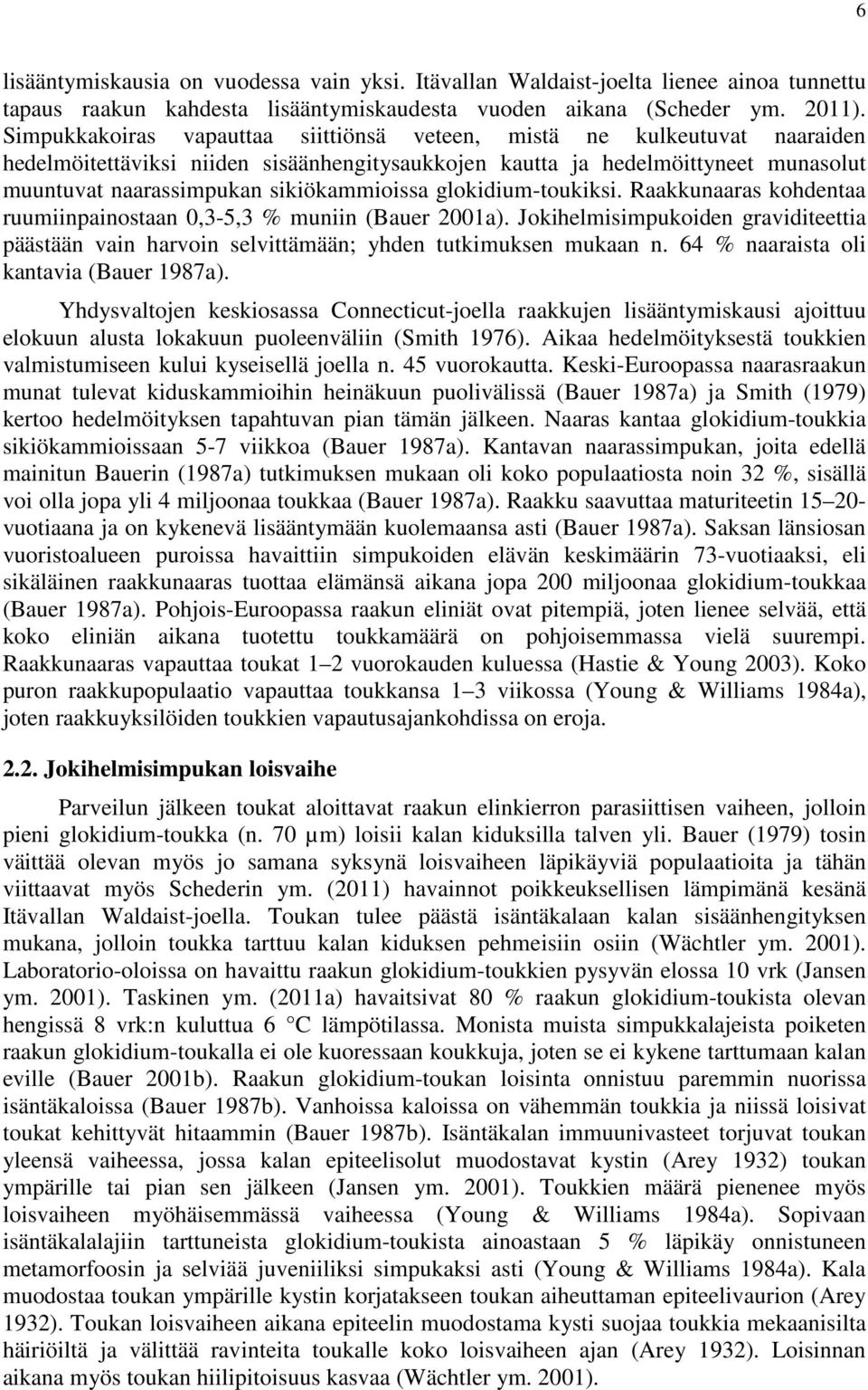 sikiökammioissa glokidium-toukiksi. Raakkunaaras kohdentaa ruumiinpainostaan 0,3-5,3 % muniin (Bauer 2001a).
