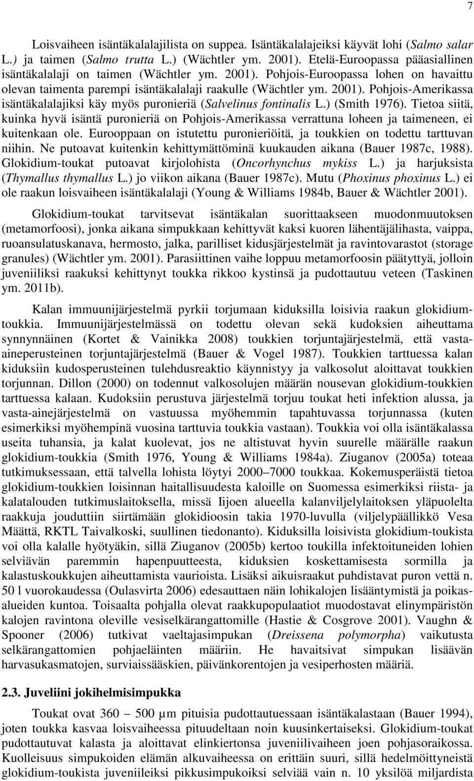 ) (Smith 1976). Tietoa siitä, kuinka hyvä isäntä puronieriä on Pohjois-Amerikassa verrattuna loheen ja taimeneen, ei kuitenkaan ole.