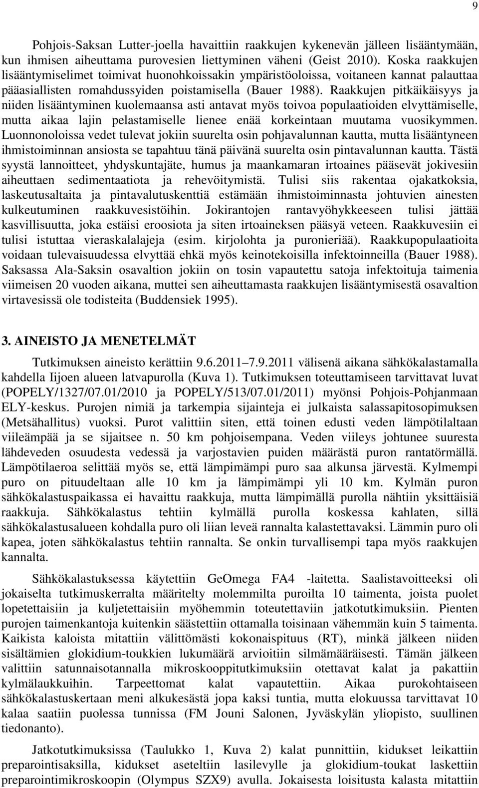 Raakkujen pitkäikäisyys ja niiden lisääntyminen kuolemaansa asti antavat myös toivoa populaatioiden elvyttämiselle, mutta aikaa lajin pelastamiselle lienee enää korkeintaan muutama vuosikymmen.