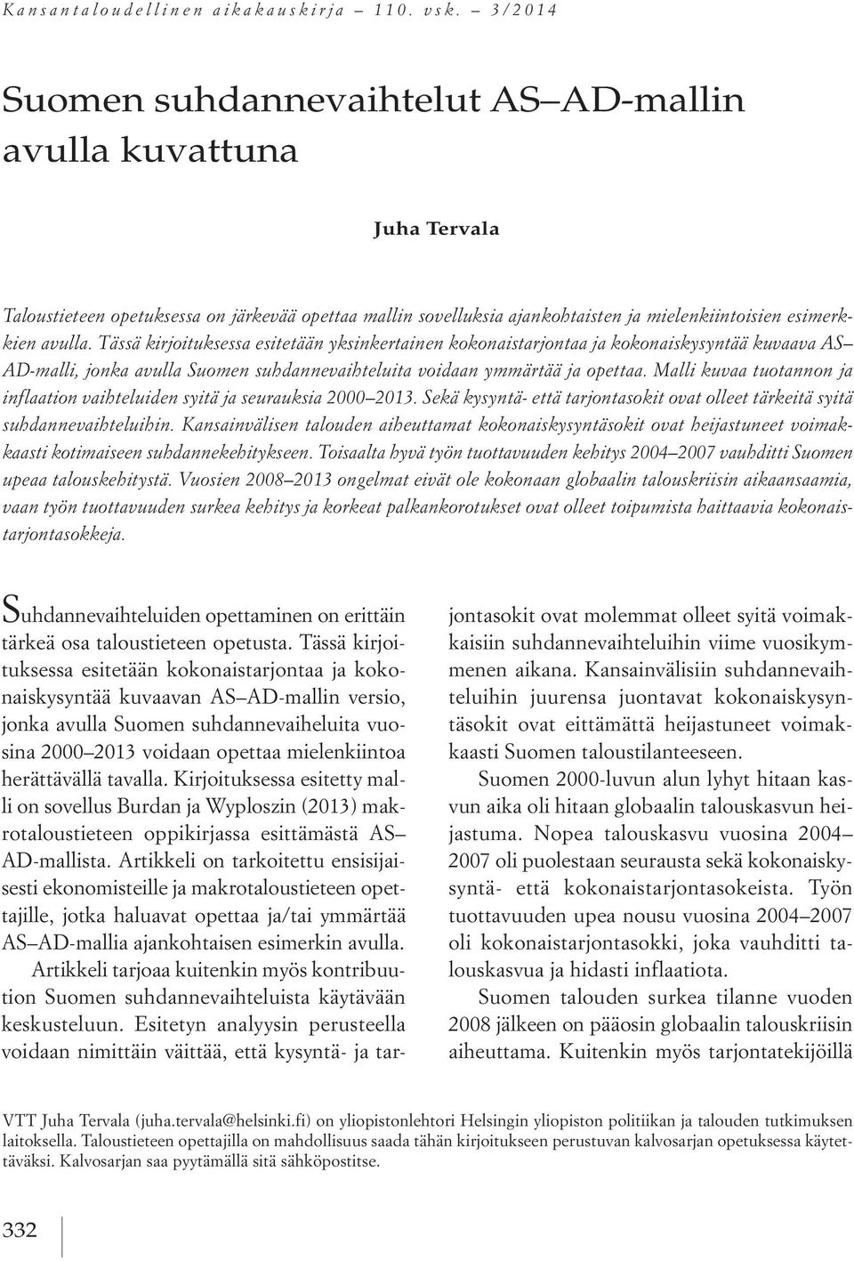 Tässä kirjoituksessa esitetään yksinkertainen kokonaistarjontaa ja kokonaiskysyntää kuvaava AS AD-malli, jonka avulla Suomen suhdannevaihteluita voidaan ymmärtää ja opettaa.