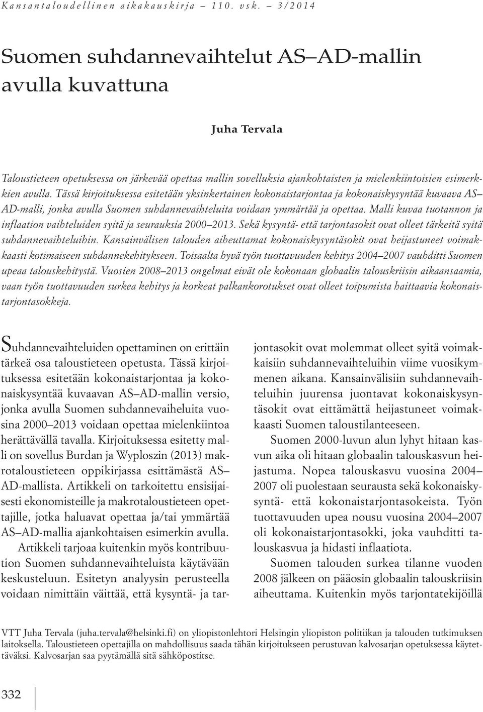 Tässä kirjoituksessa esitetään yksinkertainen kokonaistarjontaa ja kokonaiskysyntää kuvaava AS AD-malli, jonka avulla Suomen suhdannevaihteluita voidaan ymmärtää ja opettaa.