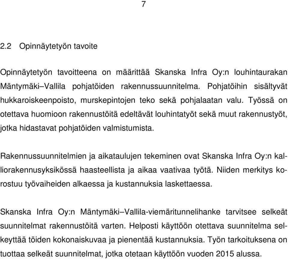 Työssä on otettava huomioon rakennustöitä edeltävät louhintatyöt sekä muut rakennustyöt, jotka hidastavat pohjatöiden valmistumista.