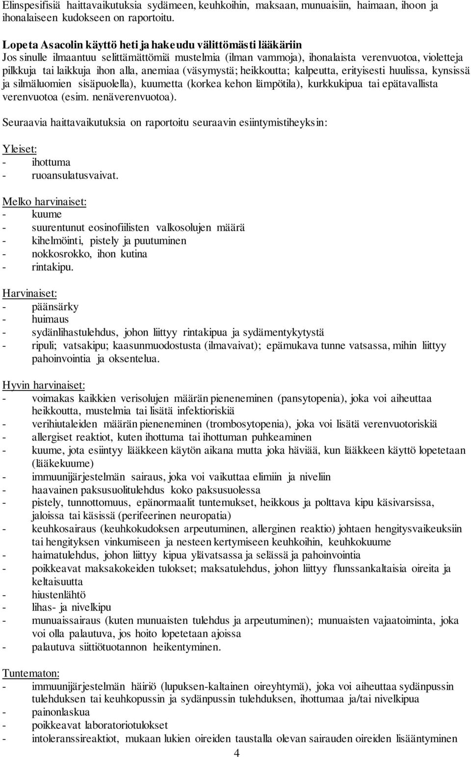 anemiaa (väsymystä; heikkoutta; kalpeutta, erityisesti huulissa, kynsissä ja silmäluomien sisäpuolella), kuumetta (korkea kehon lämpötila), kurkkukipua tai epätavallista verenvuotoa (esim.