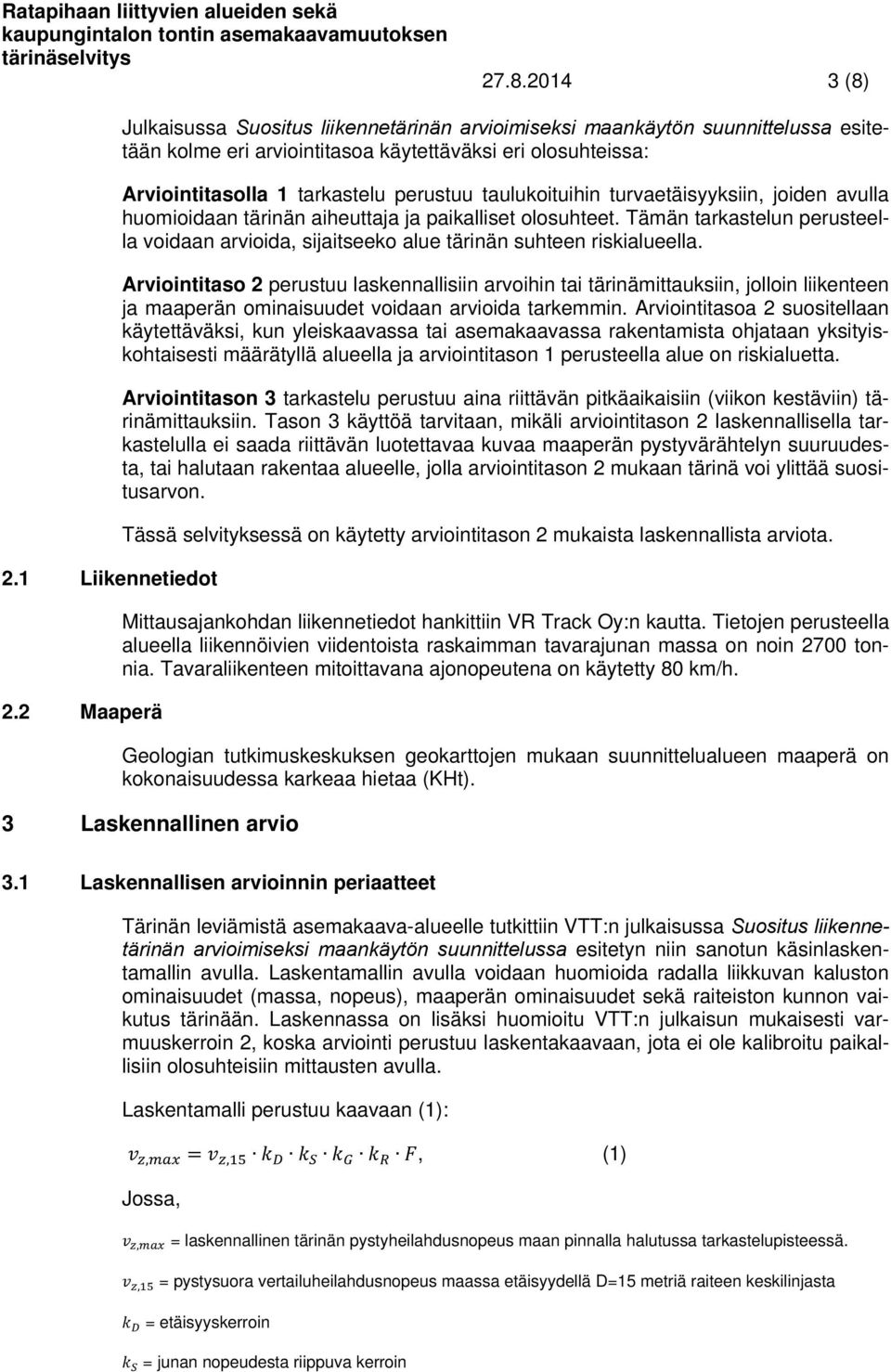 taulukoituihin turvaetäisyyksiin, joiden avulla huomioidaan tärinän aiheuttaja ja paikalliset olosuhteet.