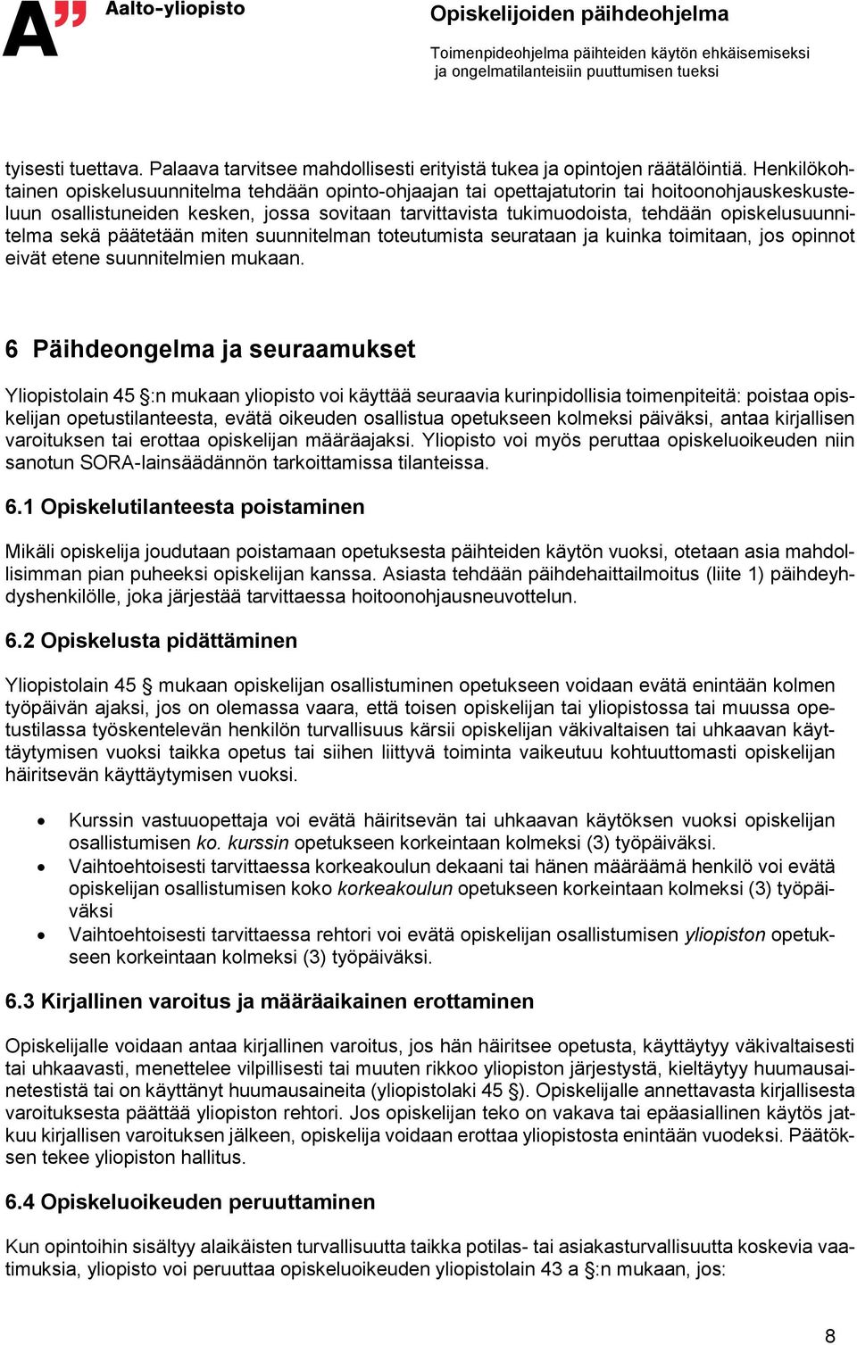 opiskelusuunnitelma sekä päätetään miten suunnitelman toteutumista seurataan ja kuinka toimitaan, jos opinnot eivät etene suunnitelmien mukaan.