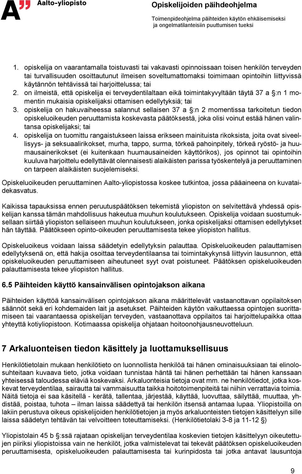 opiskelija on hakuvaiheessa salannut sellaisen 37 a :n 2 momentissa tarkoitetun tiedon opiskeluoikeuden peruuttamista koskevasta päätöksestä, joka olisi voinut estää hänen valintansa opiskelijaksi;