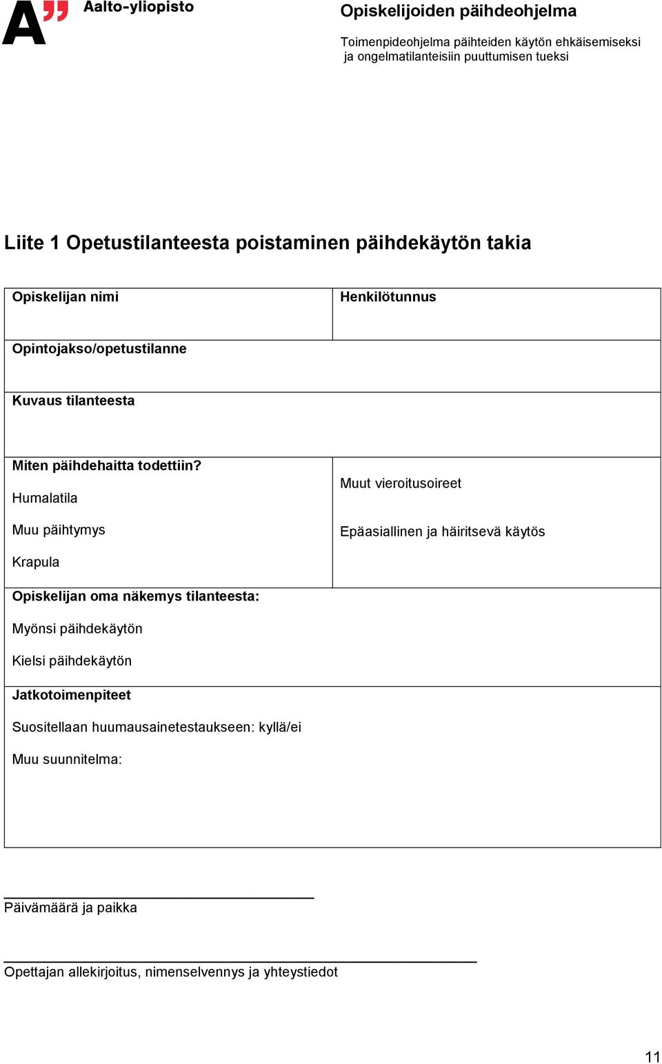 Humalatila Muu päihtymys Muut vieroitusoireet Epäasiallinen ja häiritsevä käytös Krapula Opiskelijan oma näkemys