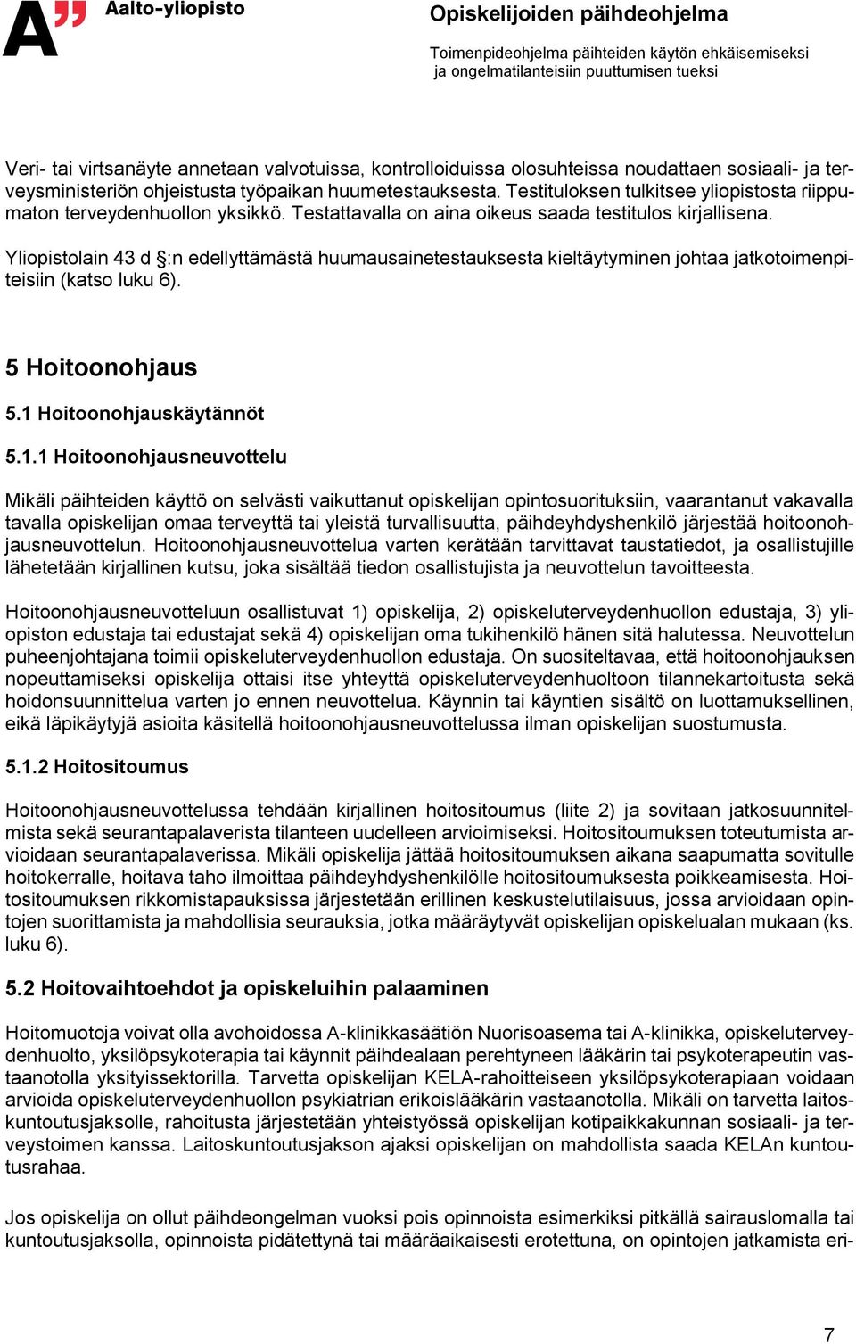 Yliopistolain 43 d :n edellyttämästä huumausainetestauksesta kieltäytyminen johtaa jatkotoimenpiteisiin (katso luku 6). 5 Hoitoonohjaus 5.1 