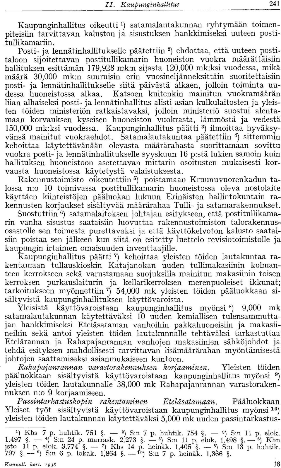 mk:ksi vuodessa, mikä määrä 30,000 mk:n suuruisin erin vuosineljänneksittäin suoritettaisiin posti- ja lennätinhallitukselle siitä päivästä alkaen, jolloin toiminta uudessa huoneistossa alkaa.