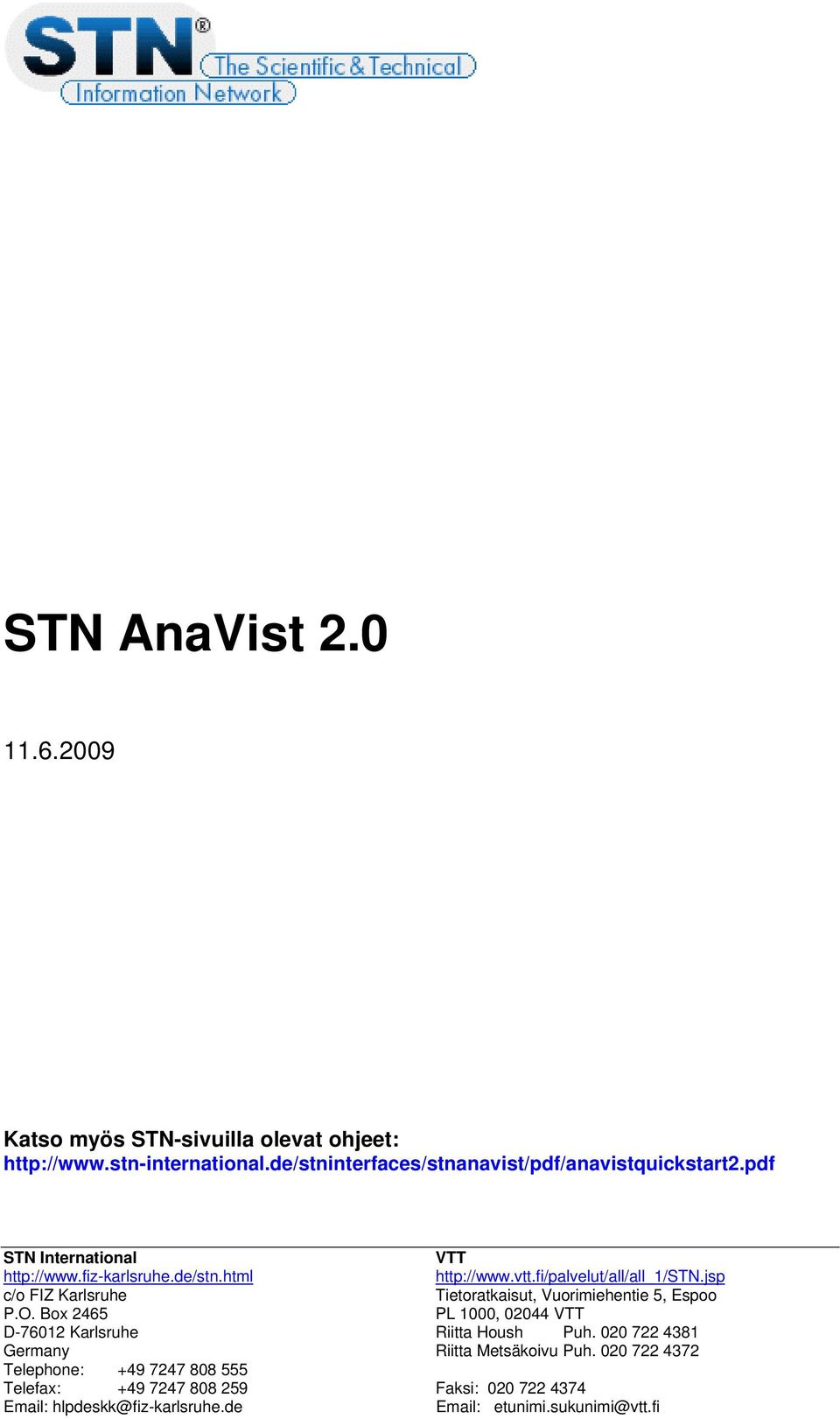 fi/palvelut/all/all_1/stn.jsp c/o FIZ Karlsruhe Tietoratkaisut, Vuorimiehentie 5, Espoo P.O.