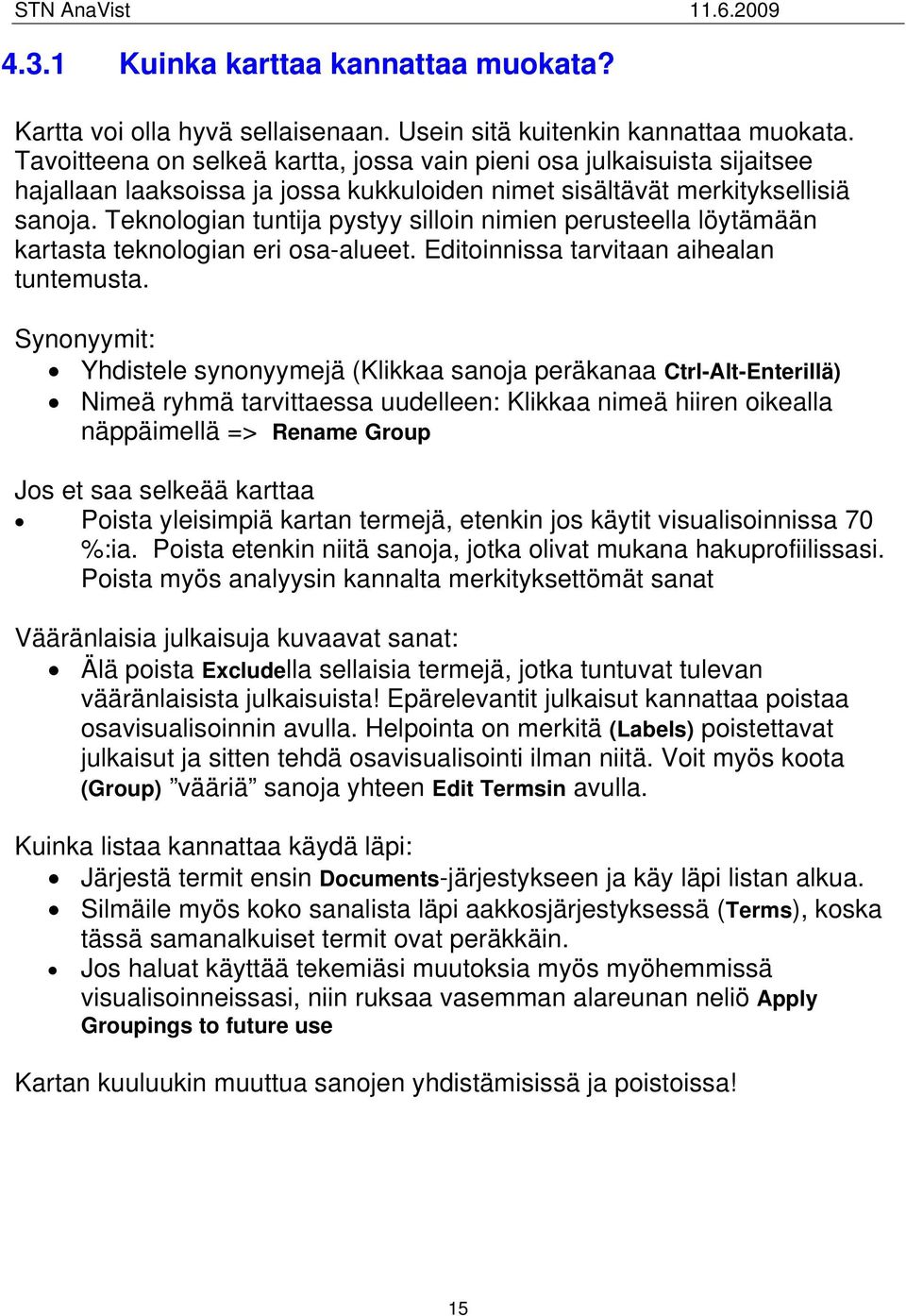 Teknologian tuntija pystyy silloin nimien perusteella löytämään kartasta teknologian eri osa-alueet. Editoinnissa tarvitaan aihealan tuntemusta.