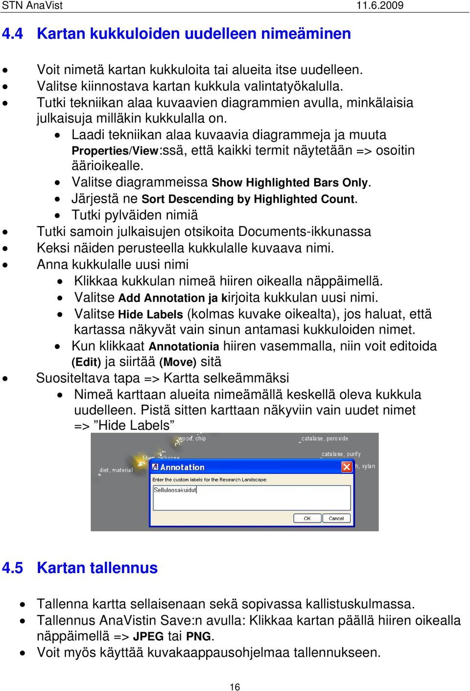 Laadi tekniikan alaa kuvaavia diagrammeja ja muuta Properties/View:ssä, että kaikki termit näytetään => osoitin äärioikealle. Valitse diagrammeissa Show Highlighted Bars Only.