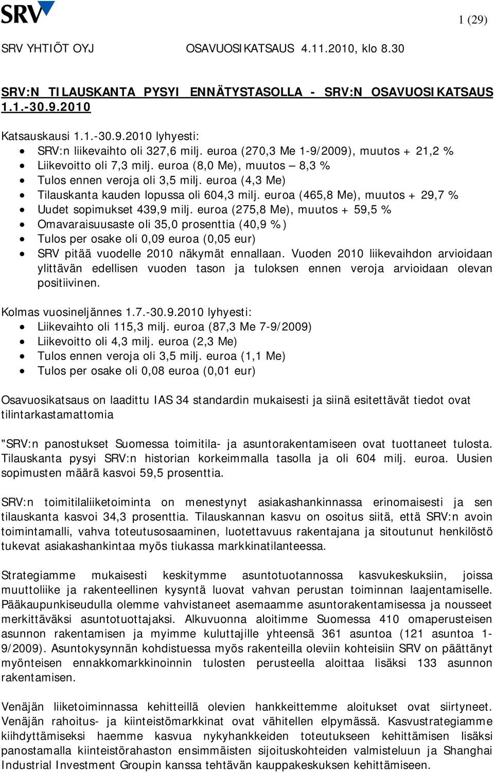 euroa (465,8 Me), muutos + 29,7 % Uudet sopimukset 439,9 milj.