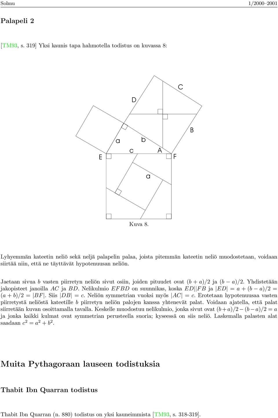 Jetn sivu vsten piirretyn neliön sivut osiin, joiden pituudet ovt ( + )/ j ( )/. Yhdistetään jkopisteet jnoill j. Nelikulmio EF on suunniks, kosk E F j E = + ( )/ = ( + )/ = F. Siis =.