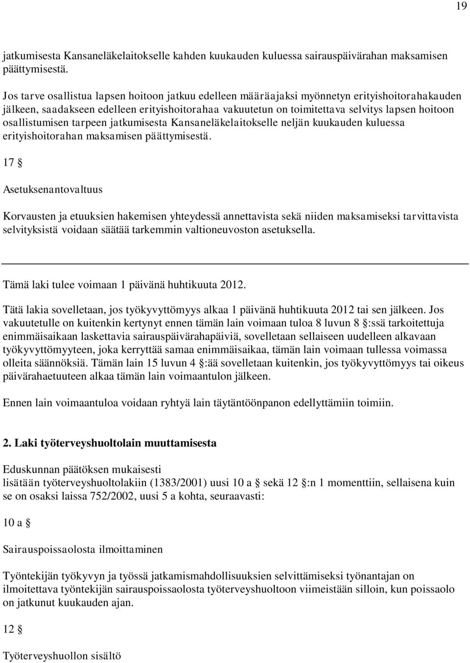 osallistumisen tarpeen jatkumisesta Kansaneläkelaitokselle neljän kuukauden kuluessa erityishoitorahan maksamisen päättymisestä.