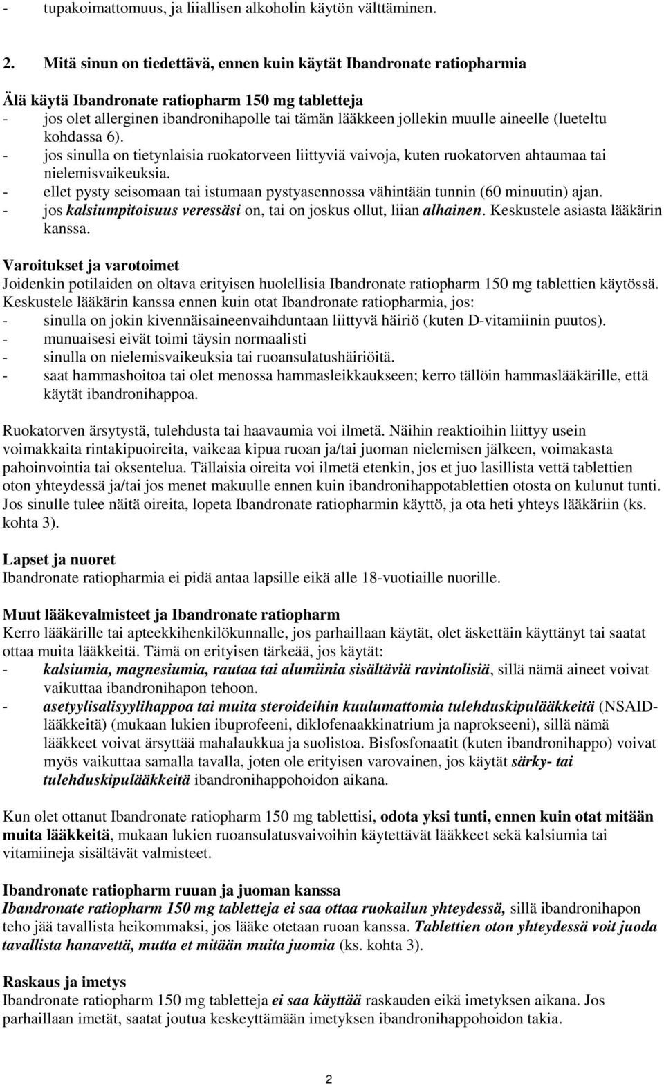 aineelle (lueteltu kohdassa 6). - jos sinulla on tietynlaisia ruokatorveen liittyviä vaivoja, kuten ruokatorven ahtaumaa tai nielemisvaikeuksia.