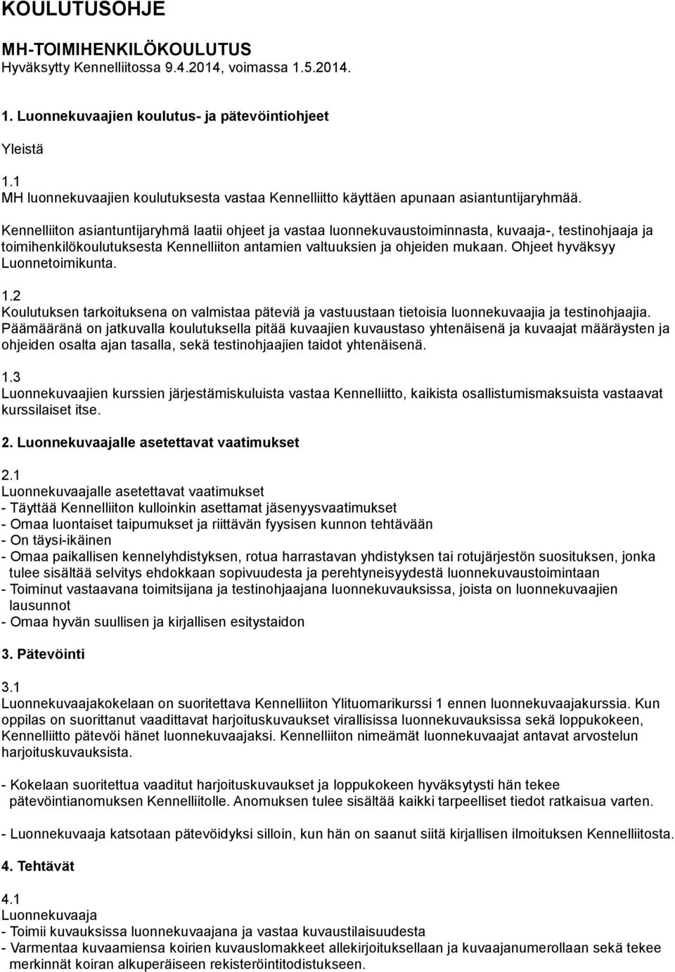 Kennelliiton asiantuntijaryhmä laatii ohjeet ja vastaa luonnekuvaustoiminnasta, kuvaaja-, testinohjaaja ja toimihenkilökoulutuksesta Kennelliiton antamien valtuuksien ja ohjeiden mukaan.