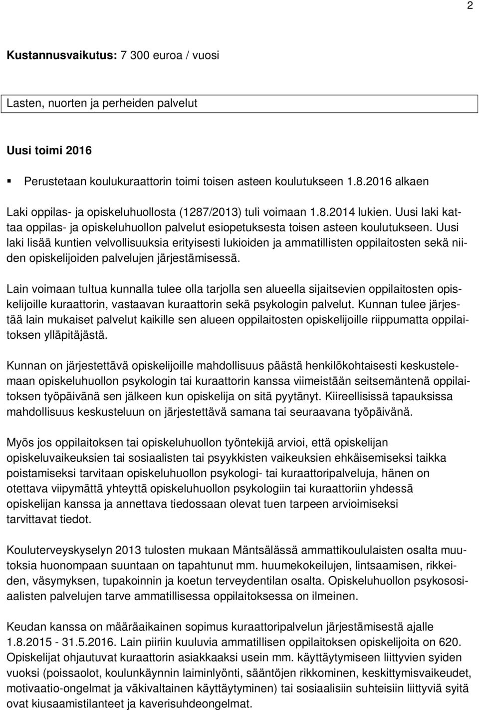 Uusi laki lisää kuntien velvollisuuksia erityisesti lukioiden ja ammatillisten oppilaitosten sekä niiden opiskelijoiden palvelujen järjestämisessä.