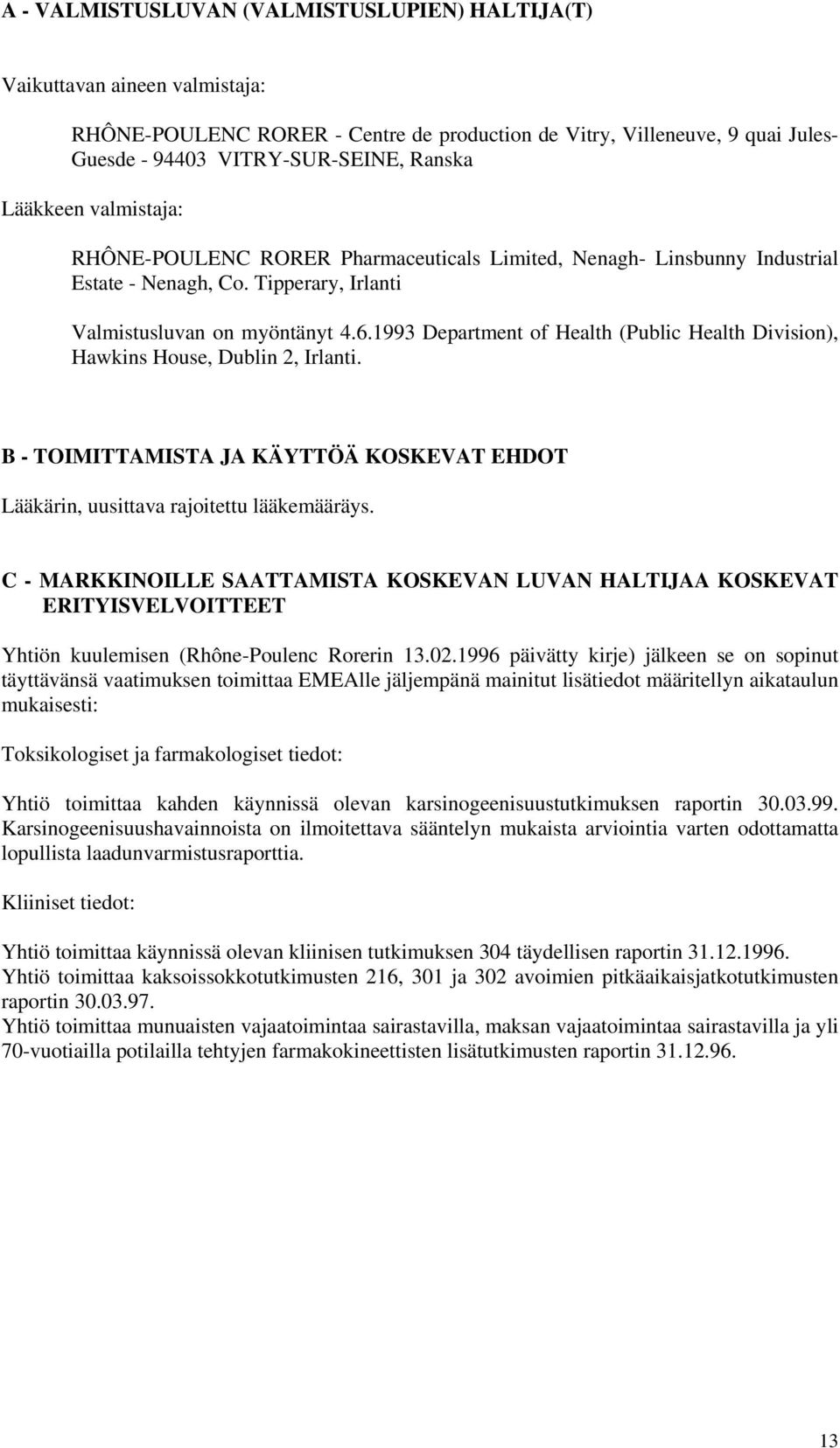 1993 Department of Health (Public Health Division), Hawkins House, Dublin 2, Irlanti. B - TOIMITTAMISTA JA KÄYTTÖÄ KOSKEVAT EHDOT Lääkärin, uusittava rajoitettu lääkemääräys.